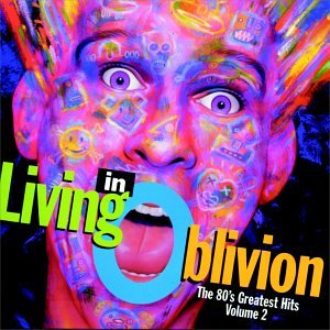Living In Oblivion: The 80's Greatest Hits Volume 2