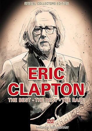 Eric Clapton: The Best, the Rest, the Rare - A Musical Documentary