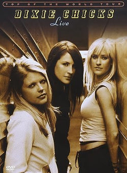 Dixie Chicks - Top of the World Tour Live