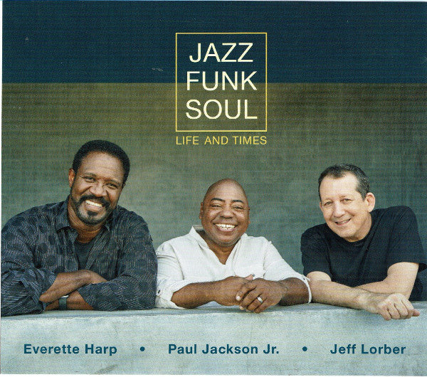 Jazz Funk Soul - Everette Harp, Paul Jackson Jr., Jeff Lorber