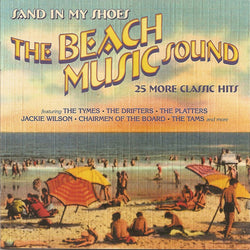 The Beach Music Sound: Sand In My Shoes 25 More Classic Hits
