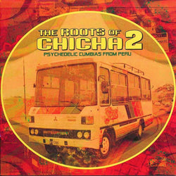 The Roots Of Chicha 2 - Psychedelic Cumbias From Peru