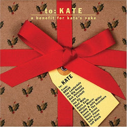 To: Kate – A Benefit For Kate's Sake