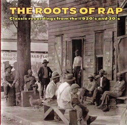 The Roots Of Rap (Classic Recordings From The 1920's And 30's)