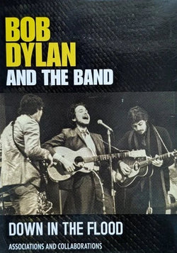 Bob Dylan and The Band : Down in the Flood