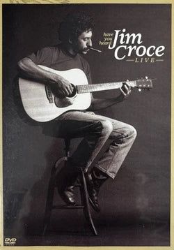 Jim Croce Live: Have You Heard