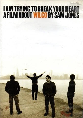 I Am Trying To Break Your Heart: A Film About Wilco