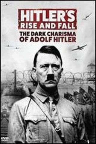 Hitler’s Rise and Fall: The Dark Charisma of Adolf Hitler