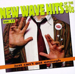 Just Can't Get Enough: New Wave Hits Of The 80s Volume 11