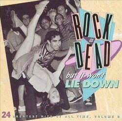 Rock Is Dead, But It Won't Lie Down: 24 Greatest Hits Of All Time, Vol. 2