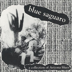 Blue Saguaro (A Collection Of Arizona Blues)